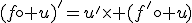 (f\circ u)'=u'\times (f'\circ u)