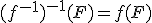 (f^{-1})^{-1}(F)=f(F)