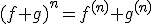 (f+g)^{n}=f^{(n)}+g^{(n)}