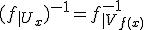 (f_{|U_x})^{-1}=f^{-1}_{|V_{f(x)}