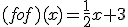 (fof)(x)=\frac{1}{2}x+3