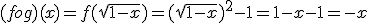 (fog)(x)=f(\sqrt{1-x})=(\sqrt{1-x})^{2}-1=1-x-1=-x
