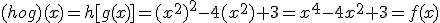 (hog)(x)=h[g(x)]=(x^{2})^{2}-4(x^{2})+3=x^{4}-4x^{2}+3=f(x)
