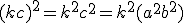 (kc)^{2}= k^{2}c^{2}= k^{2} ( a^{2}+ b^{2})