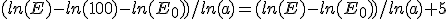 (ln(E)-ln(100)-ln(E_0))/ln(a)=(ln(E)-ln(E_0))/ln(a)+5