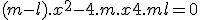 (m-l).x^2- 4.m.x + 4.m + l = 0