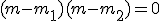 (m-m_1)(m-m_2)=0