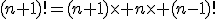 (n+1)!=(n+1)\times n\times (n-1)!