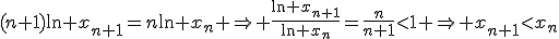 (n+1)\ln x_{n+1}=n\ln x_n \Rightarrow \frac{\ln x_{n+1}}{\ln x_n}=\frac{n}{n+1}<1 \Rightarrow x_{n+1}<x_n