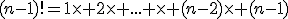 (n-1)!=1\times 2\times ... \times (n-2)\times (n-1)