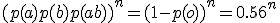 (p(a) + p(b) + p(ab))^n=(1-p(o))^n=0.56^n