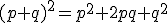 (p+q)^2=p^2+2pq+q^2