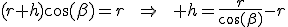 (r+h)\cos(\beta)=r\qquad\Rightarrow\qquad h=\frac{r}{\cos(\beta)}-r