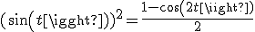 (sin(t))^2=\frac{1-cos(2t)}{2}