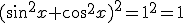 (sin^2x+cos^2x)^2=1^2=1