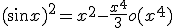 (sin x)^{2} = x^{2}-\frac{x^{4}}{3}+o(x^{4}) 