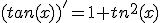 (tan(x))^'=1+tan^2(x)