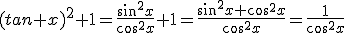 (tan x)^2+1=\frac{sin^2x}{cos^2x}+1=\frac{sin^2x+cos^2x}{cos^2x}=\frac{1}{cos^2x}
