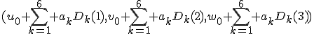 (u_0+\Bigsum_{k=1}^6 a_kD_k(1),v_0+\Bigsum_{k=1}^6 a_kD_k(2),w_0+\Bigsum_{k=1}^6 a_kD_k(3))