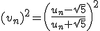 (v_n)^2=\left(\frac{u_n-\sqrt5}{u_n+\sqrt5}\right)^2