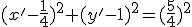 (x'-\frac14)^2+(y'-1)^2=(\frac{5}{4})^2