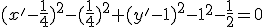 (x'-\frac14)^2-(\frac14)^2+(y'-1)^2-1^2-\frac12=0