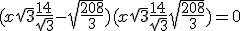 (x\sqrt{3}+\frac{14}{\sqrt{3}} - \sqrt{\frac{208}{3}})(x\sqrt{3}+\frac{14}{\sqrt{3}} + \sqrt{\frac{208}{3}})= 0