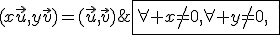 \fbox{\forall x\not=0,\forall y\not=0,\;\;\;(x\vec{u},y\vec{v})=(\vec{u},\vec{v})\;\;[\pi]}