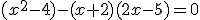 (x^{2}-4)-(x+2)(2x-5)=0