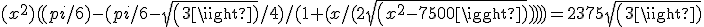 (x^2)((pi/6)-(pi/6-sqrt(3)/4)/(1+(x/(2sqrt(x^2-7500)))))=2375sqrt(3)