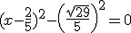 (x - \frac{2}{5})^2 - \left(\frac{\sqrt{29}}{5}\right)^2 = 0