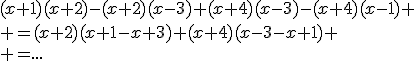 (x+1)(x+2)-(x+2)(x-3)+(x+4)(x-3)-(x+4)(x-1)
 \\ =(x+2)(x+1-x+3)+(x+4)(x-3-x+1)
 \\ =...