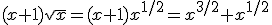 (x+1)\sqrt{x}=(x+1)x^{1/2}=x^{3/2}+x^{1/2}