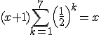 (x+1)\sum_{k=1}^7\left(\frac{1}{2}\right)^k=x