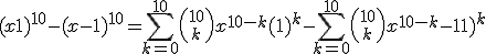 (x+1)^{10}-(x-1)^{10} = \sum_{k=0}^{10} {{10\choose k} x^{10-k}(1)^k} - \sum_{k=0}^{10} {{10\choose k}x^{10-k}(-1)^k }