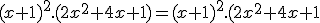 (x+1)^2.(2x^2+4x+1)=(x+1)^2.(2x^2+4x+1