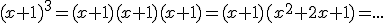 (x+1)^3=(x+1)(x+1)(x+1)=(x+1)(x^2+2x+1)=...