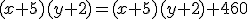 (x+5)(y+2)=(x+5)(y+2)+460