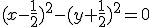 (x-\frac{1}{2})^2-(y+\frac{1}{2})^2=0