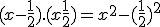 (x-\frac{1}{2}).(x+\frac{1}{2}) = x^2 - (\frac{1}{2})^2