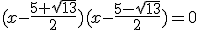 (x-\frac{5+\sqrt{13}}{2})(x-\frac{5-\sqrt{13}}{2})=0