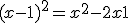 (x-1)^2 = x^2 - 2x + 1 