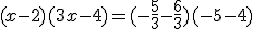 (x-2)(3x-4)=(-\frac{5}{3}-\frac{6}{3})(-5-4)