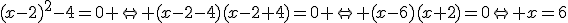 (x-2)^{2}-4=0 \Leftrightarrow (x-2-4)(x-2+4)=0 \Leftrightarrow (x-6)(x+2)=0\Leftrightarrow x=6