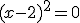 (x-2)^2 = 0
