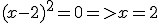 (x-2)^2=0=>x=2
