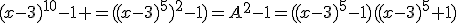 (x-3)^{10}-1 =((x-3)^{5})^{2}-1)=A^2-1=((x-3)^5-1)((x-3)^5+1)