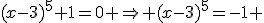 (x-3)^5+1=0 \Rightarrow (x-3)^5=-1 