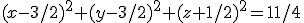 (x-3/2)^2+(y-3/2)^2+(z+1/2)^2=11/4