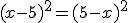 (x-5)^2=(5-x)^2